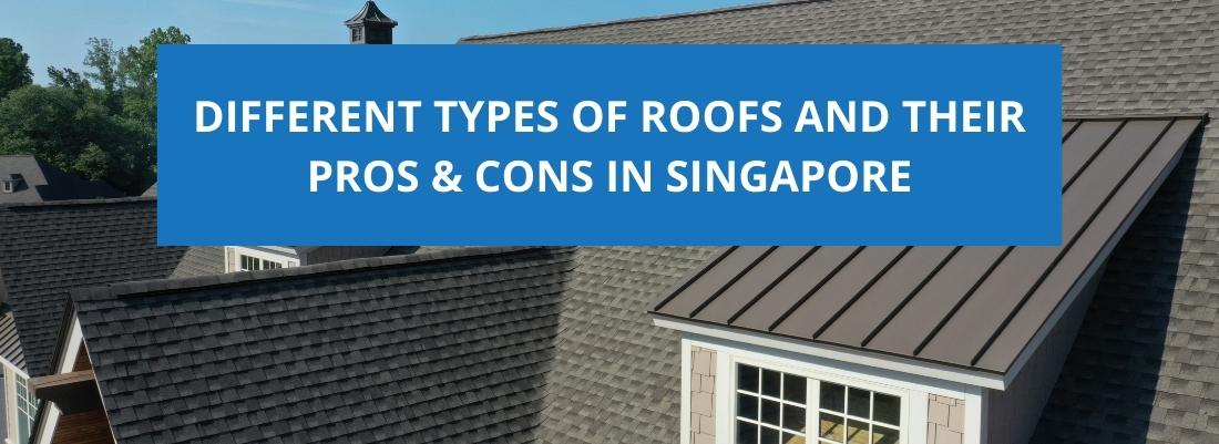 Different Types of Roofs and Their Pros & Cons In Singapore