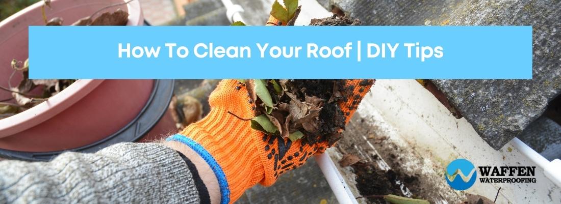 How To Clean Your Roof | DIY Tips